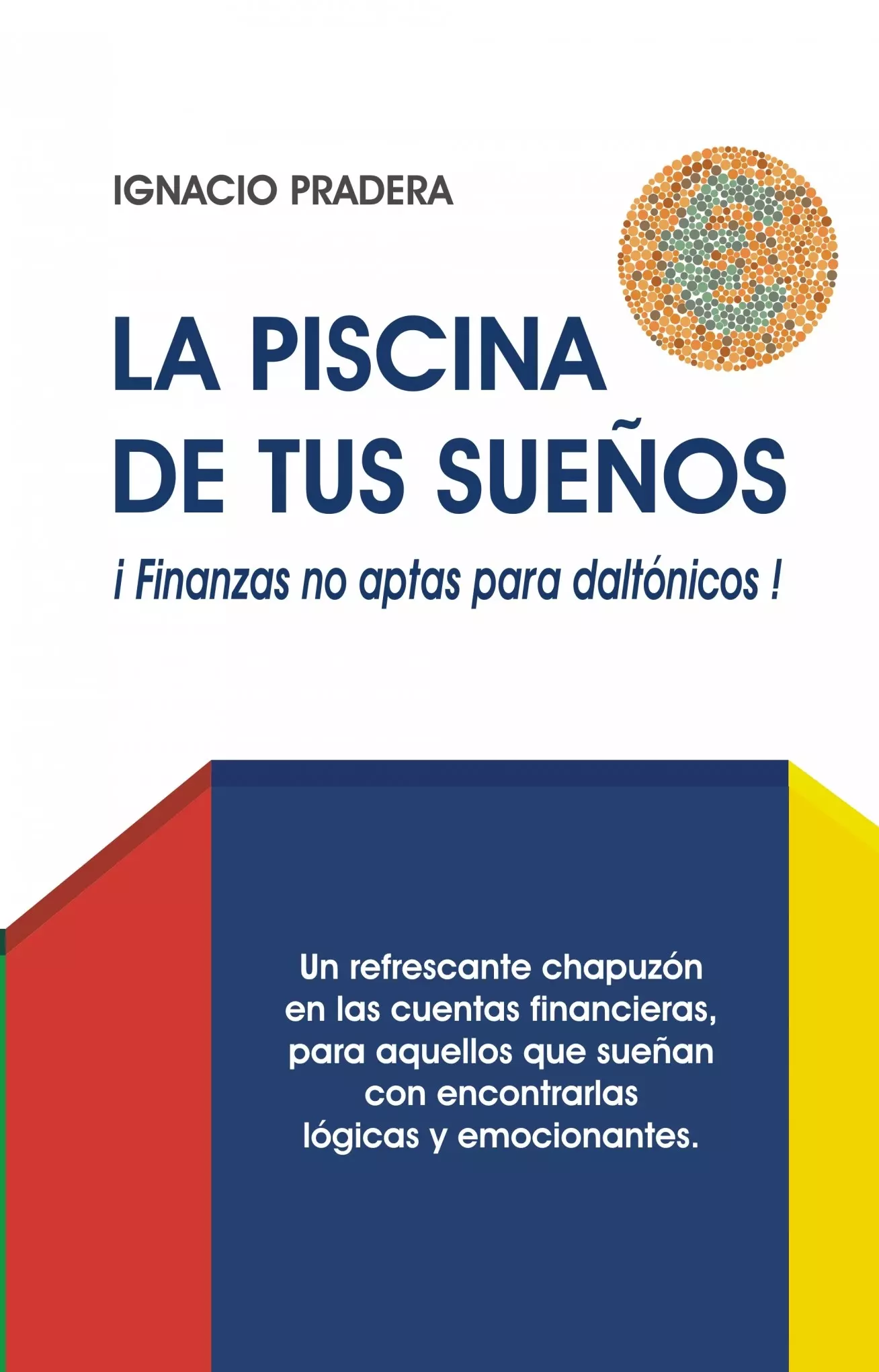 LA PISCINA DE TUS SUENOS Finanzas no aptas para daltonicos